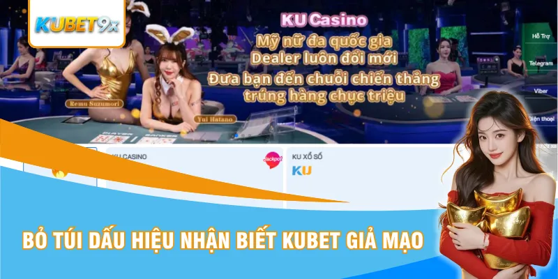 Bỏ túi dấu hiệu nhận biết Kubet giả mạo