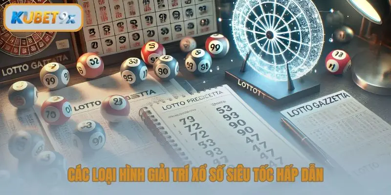 Các loại hình giải trí xổ số siêu tốc hấp dẫn