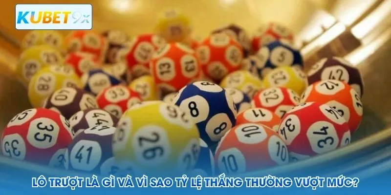 Lô trượt là gì và vì sao tỷ lệ thắng thường vượt mức?